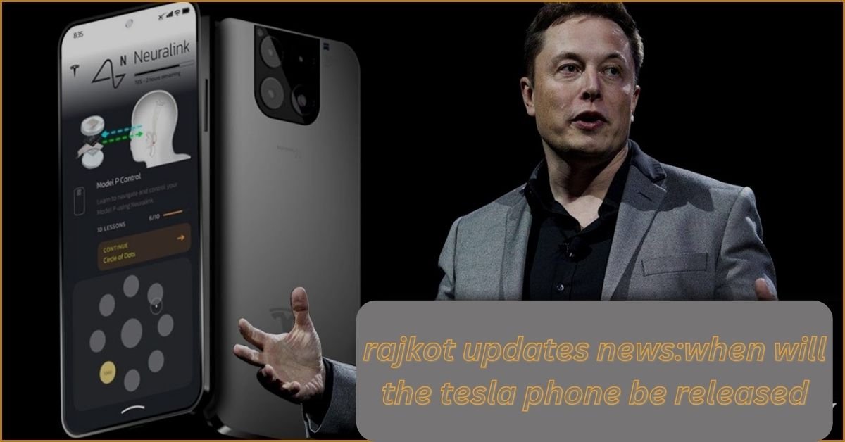 rajkot updates news:when will the tesla phone be released